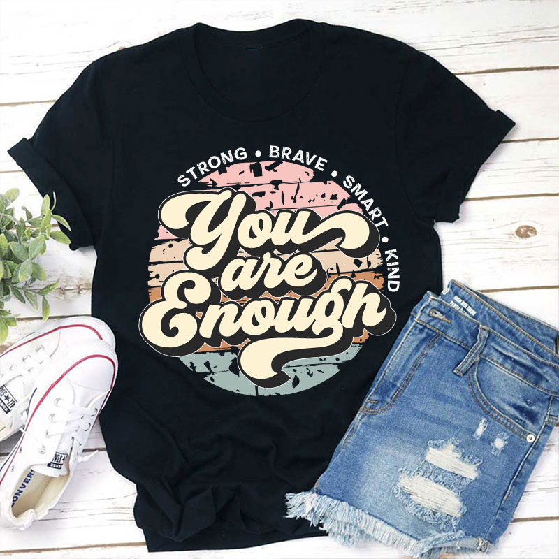 You Are Enough Strong Brave Smart Kind Teacher T-Shirt