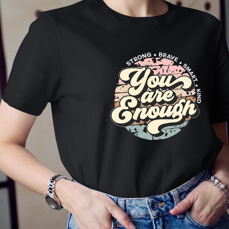 You Are Enough Strong Brave Smart Kind Teacher T-Shirt