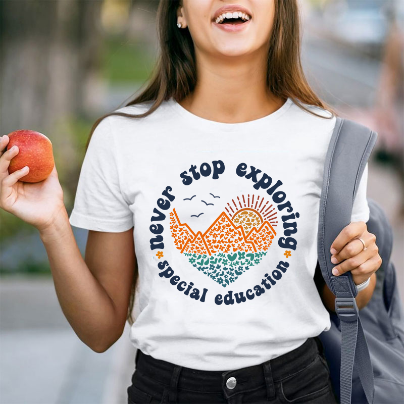 Never Stop Exploring Teacher T-Shirt
