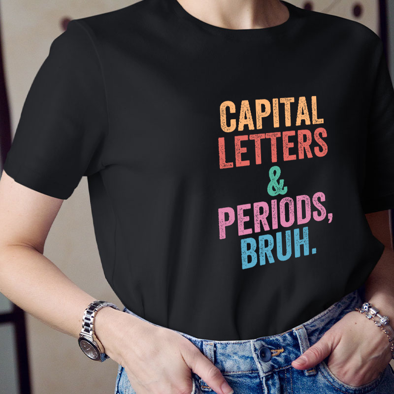 Capital Letters Periods Bruh Teacher T-Shirt