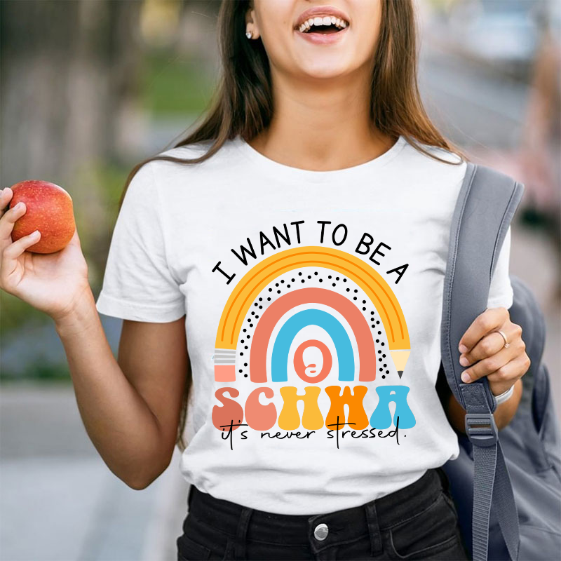 I Want To Be A Schwa It's Never Stressed Teacher T-Shirt