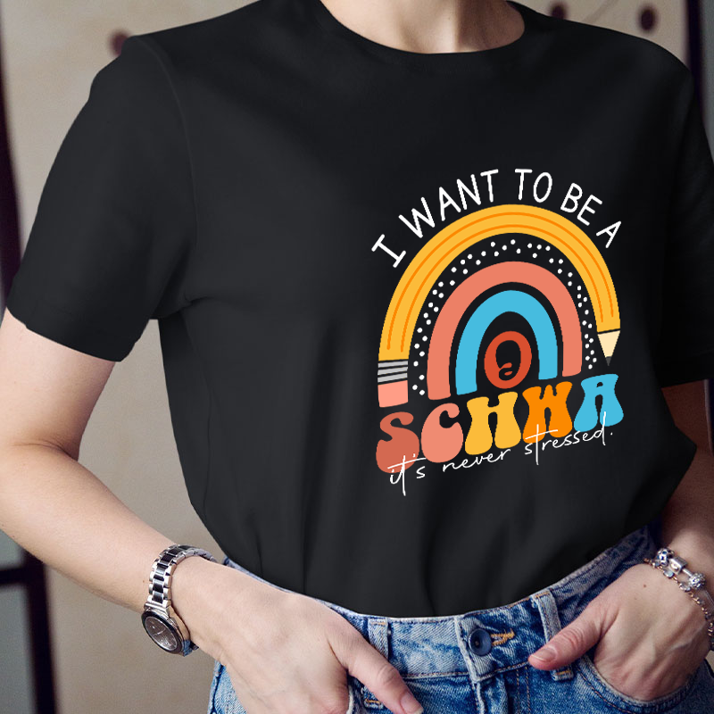 I Want To Be A Schwa It's Never Stressed Teacher T-Shirt