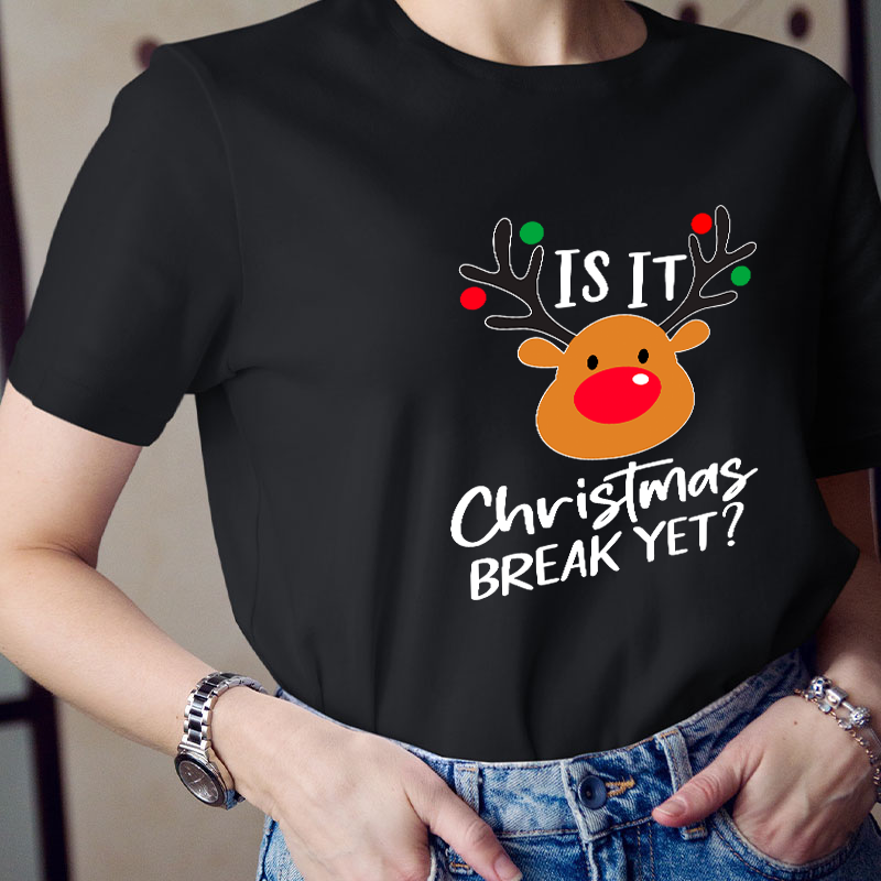 Is It Christmas Break Yet Teacher T-Shirt