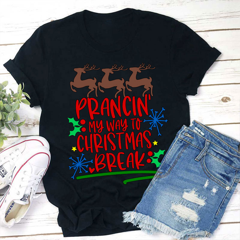 Prancing My Way To Christmas Break Teacher T-Shirt