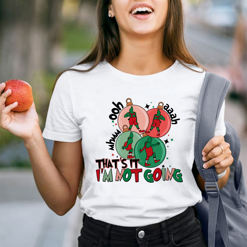 That's It I'm Not Going Teacher T-Shirt