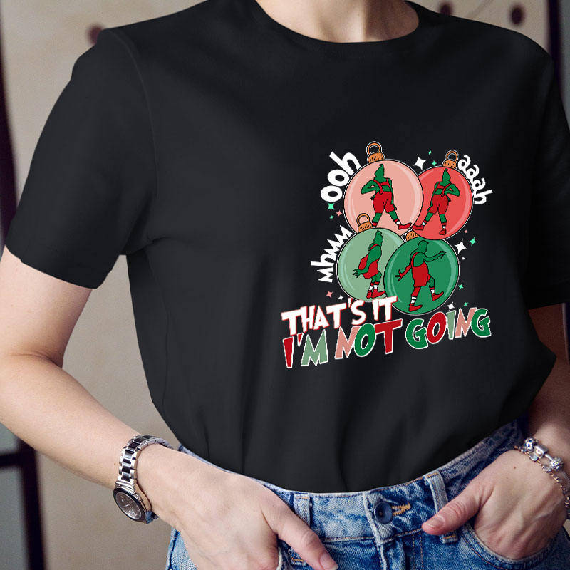 That's It I'm Not Going Teacher T-Shirt