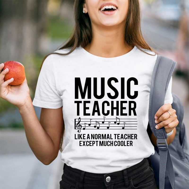 Music Teacher Much Cooler Teacher T-Shirt