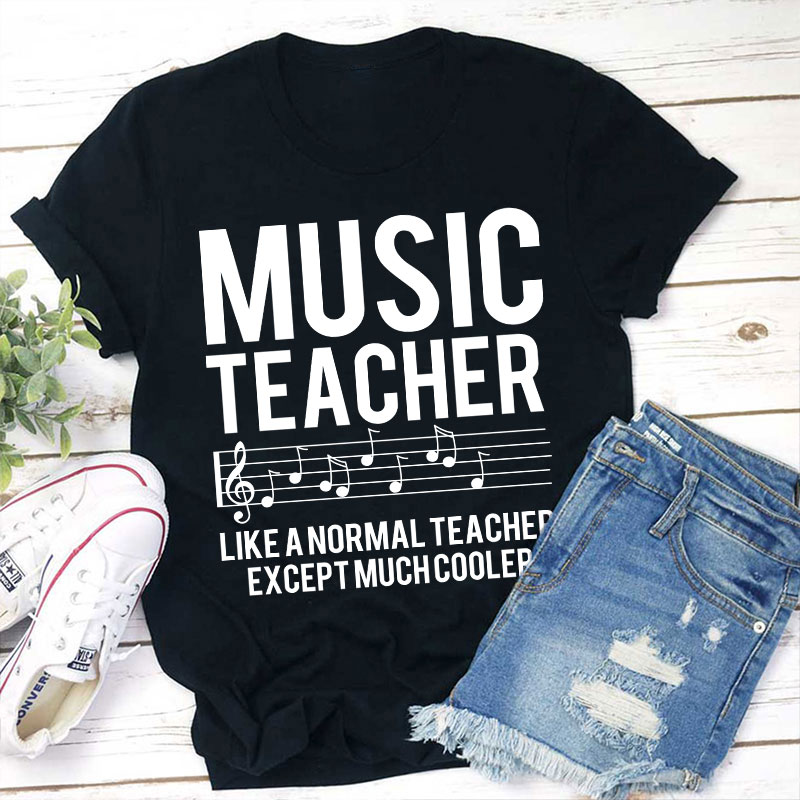 Music Teacher Much Cooler Teacher T-Shirt