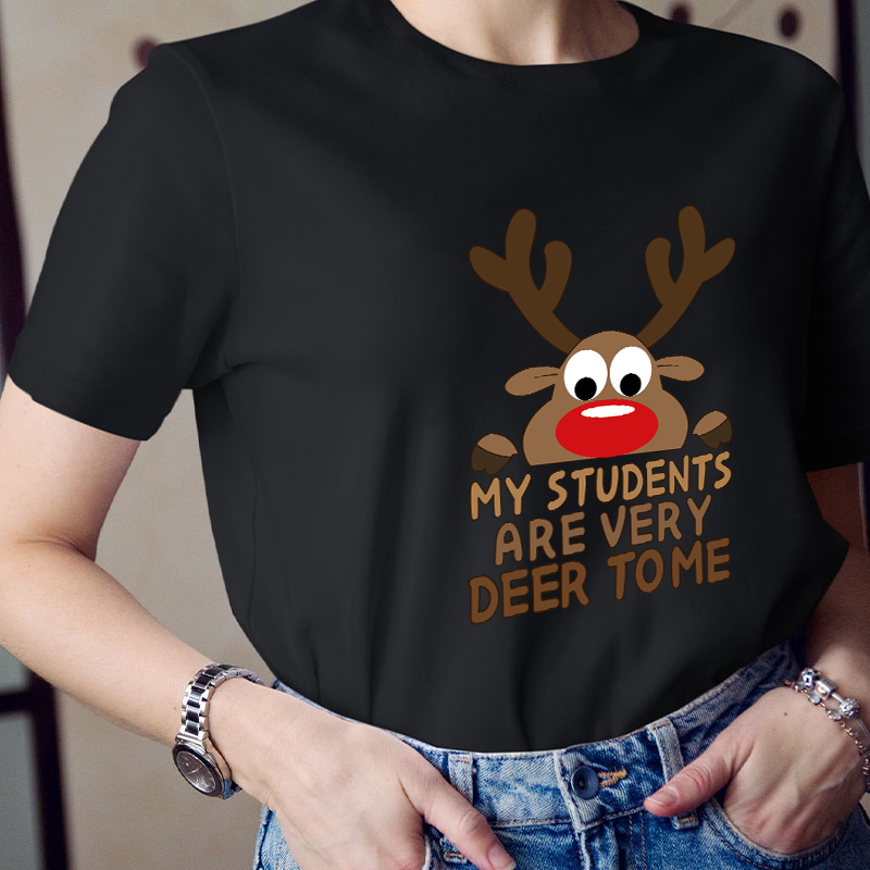 My Students Are Very Deer To Me Teacher T-Shirt