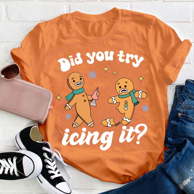 Did You Try Icing It Teacher T-Shirt