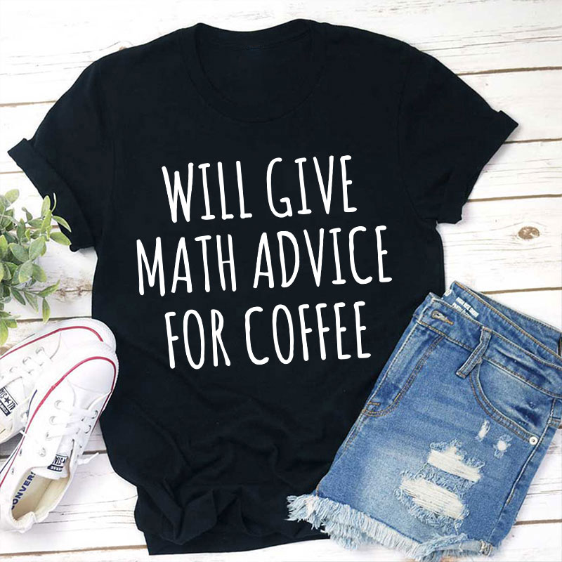 Will Give Math Advice For Coffee Teacher T-Shirt