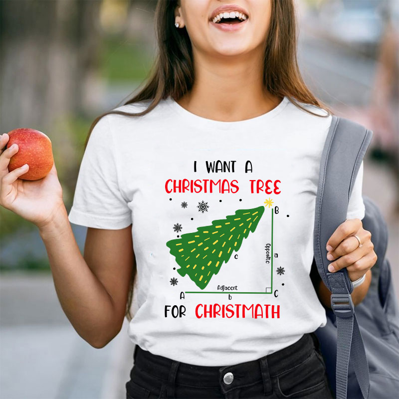 I Want A Christmas Tree For Christmath Teacher T-Shirt