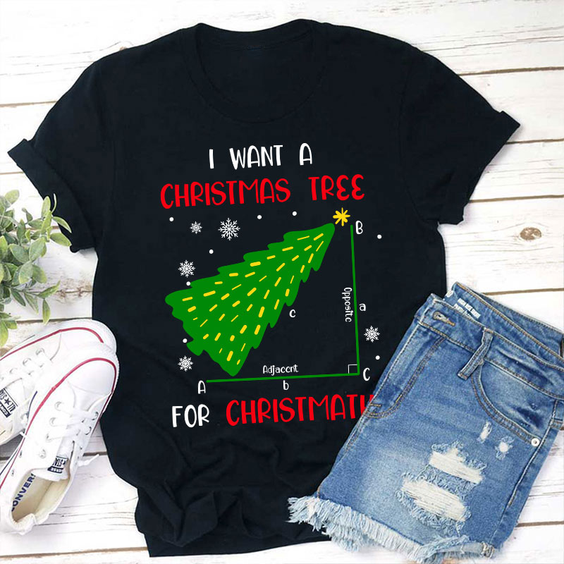 I Want A Christmas Tree For Christmath Teacher T-Shirt