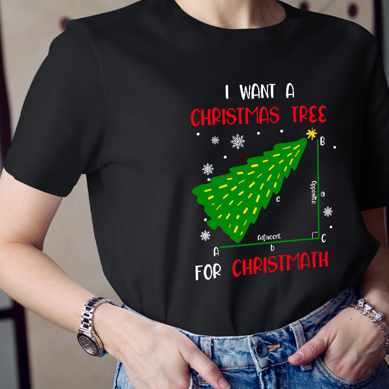 I Want A Christmas Tree For Christmath Teacher T-Shirt