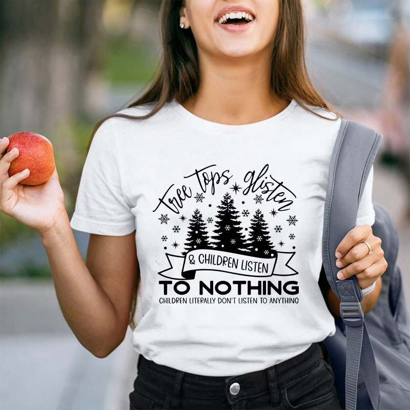 Tree Tops Glisten And Children Listen Teacher T-Shirt