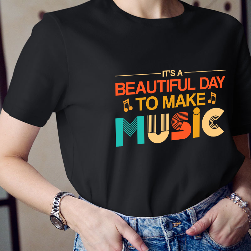 It's A Beautiful Day To Make Music Teacher T-Shirt