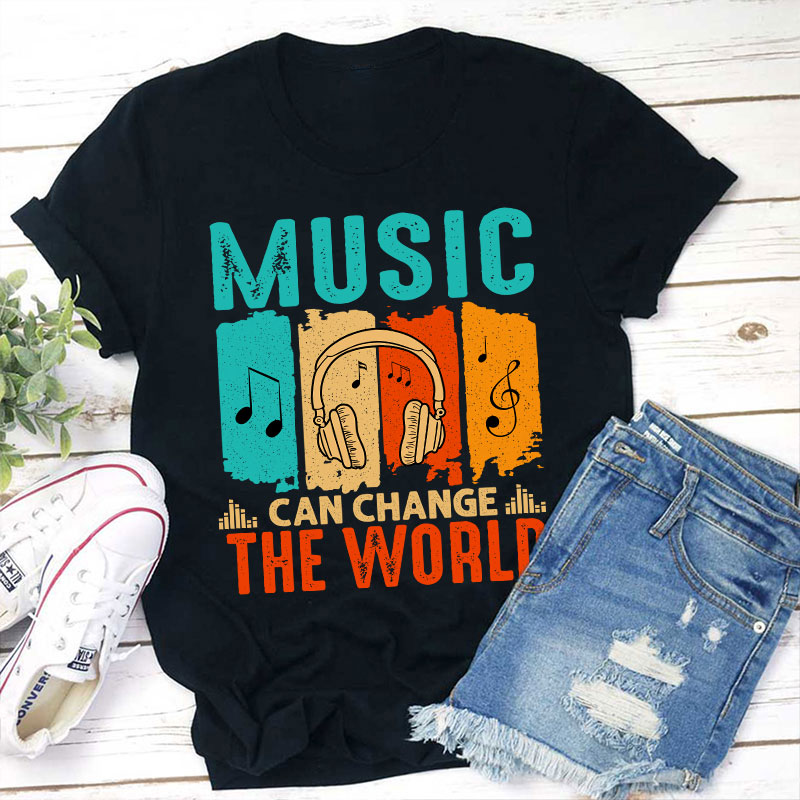 Music Can Change The World Teacher T-Shirt