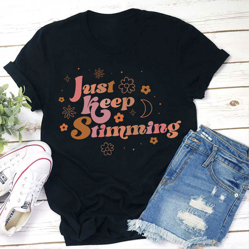 Just Keep Stimming Teacher T-Shirt