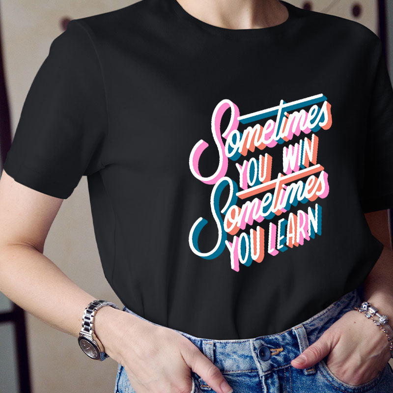 Sometimes You Win Sometimes You Learn Teacher T-Shirt