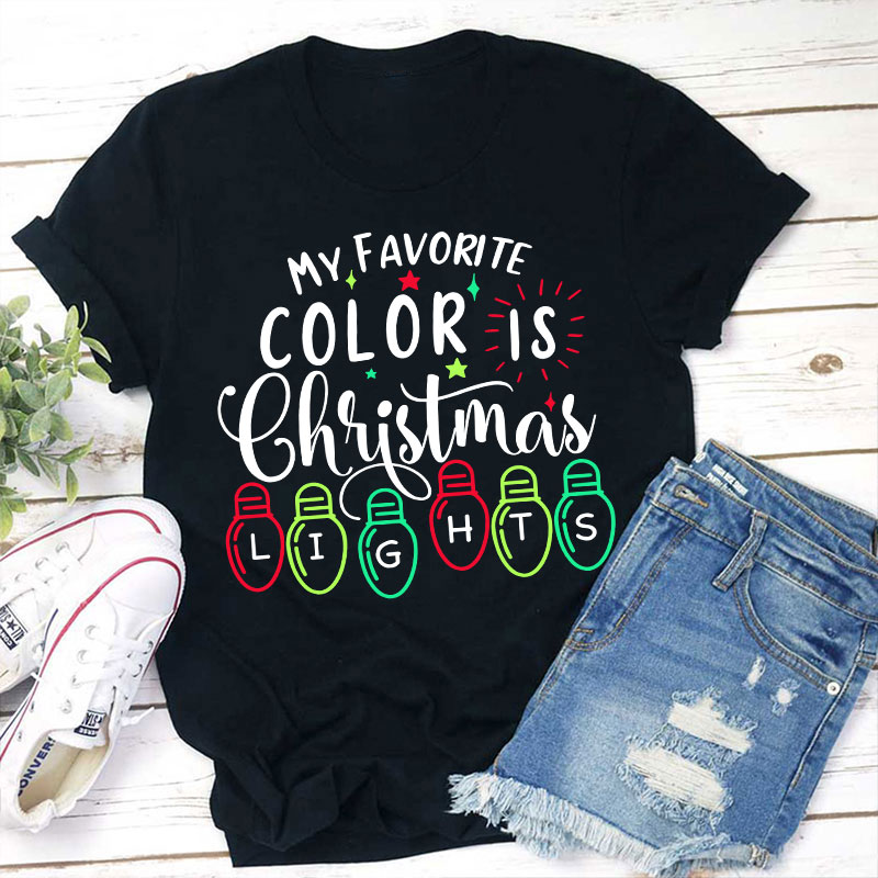 My Favorite Color Is Christmas Lights Teacher T-Shirt