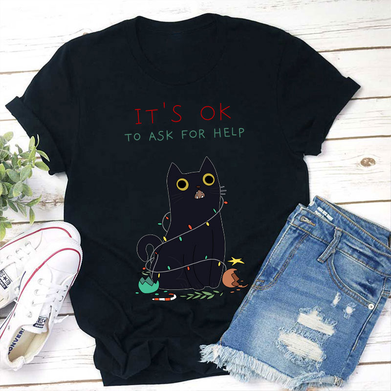 It's Ok To Ask For Help Teacher T-Shirt