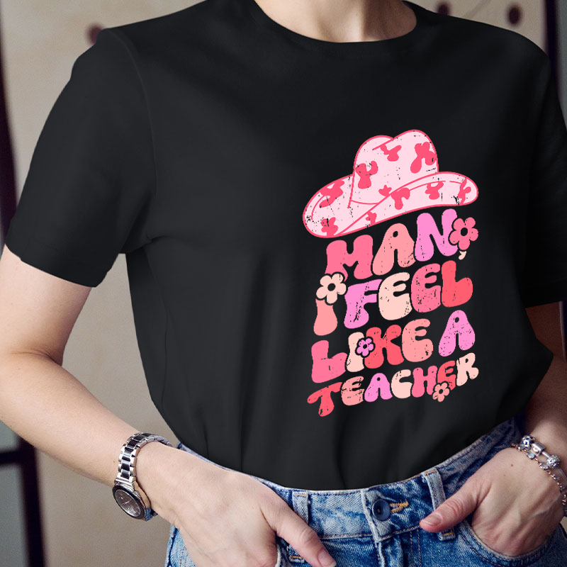 I Feel Like A Teacher T-Shirt