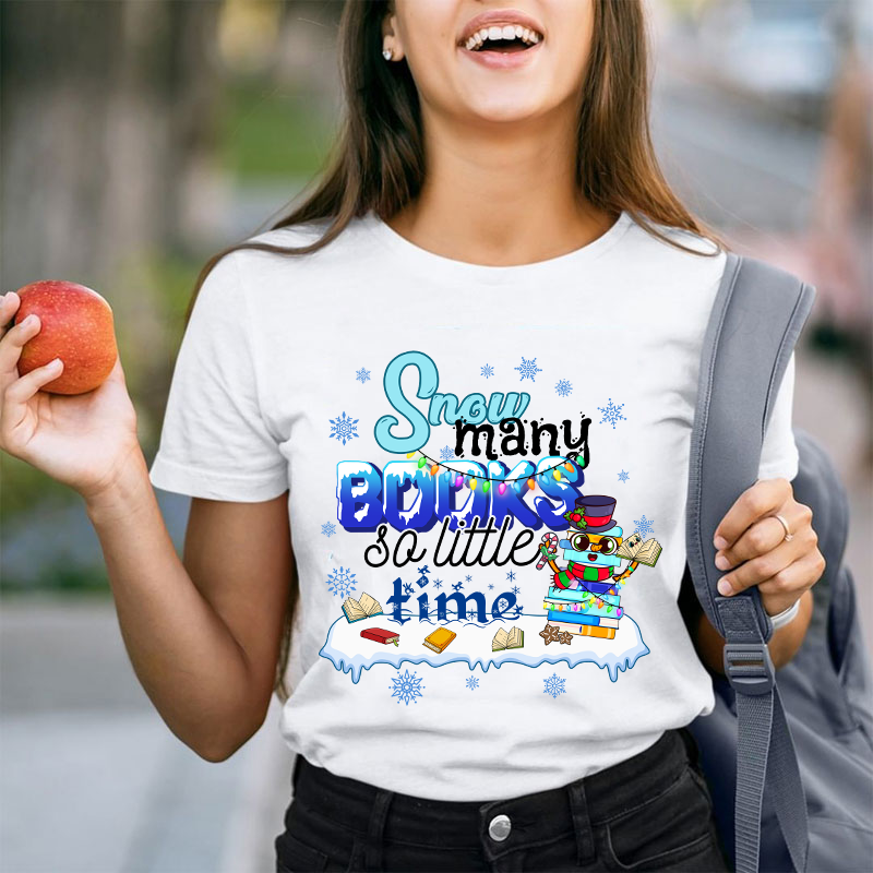 Snow Many Books So Little Time Teacher T-Shirt