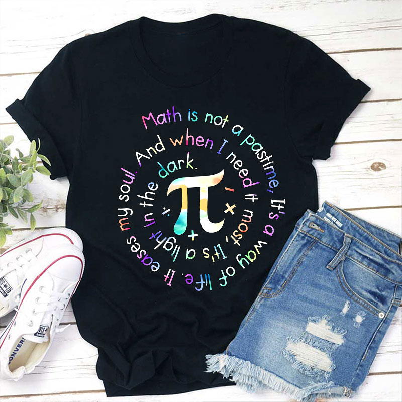 Math Is Not A Pastime Teacher T-Shirt
