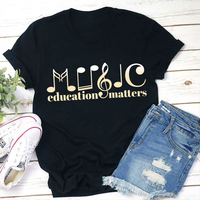 Music Education Matters Teacher T-Shirt