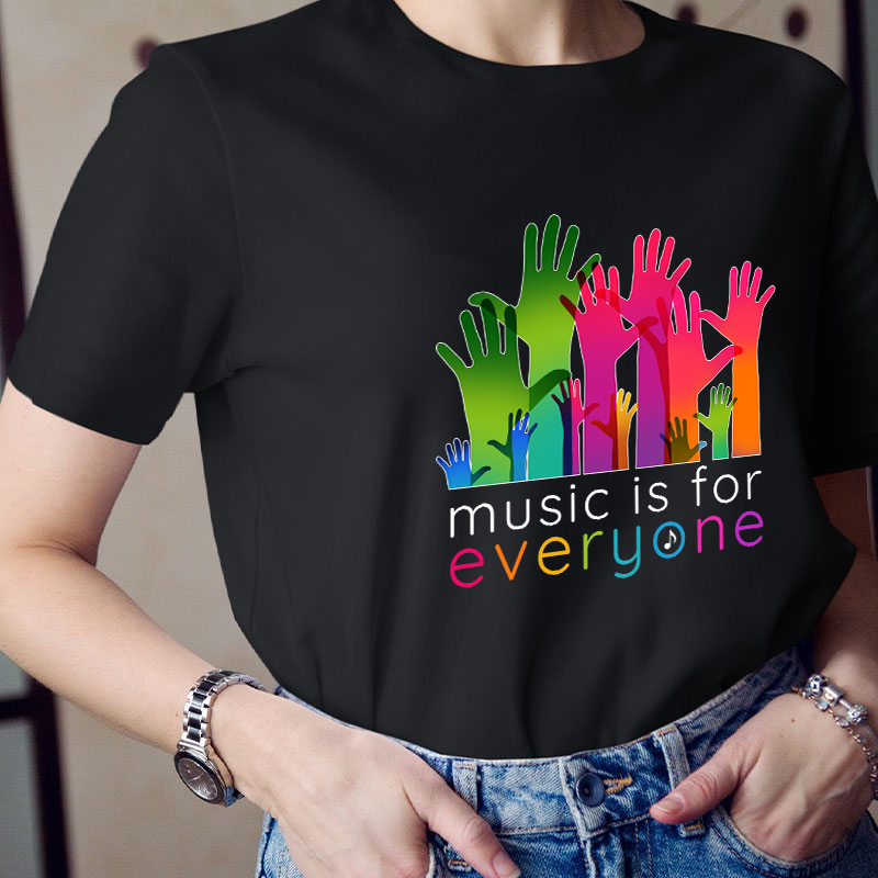 Music Is For Everyone Teacher T-Shirt