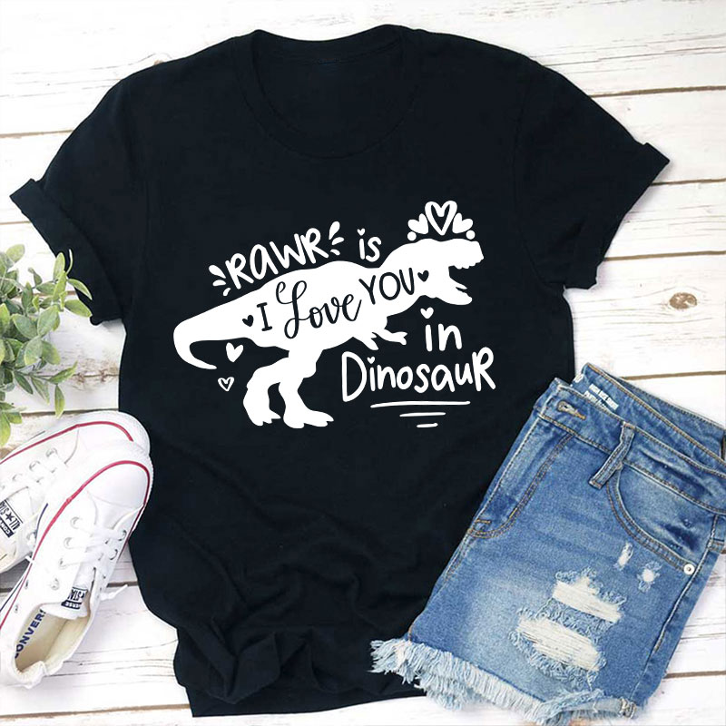 Rawr Is I Love You In Dinosaur Teacher T-Shirt