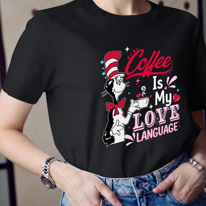 Coffee Is My Love Language Teacher T-Shirt