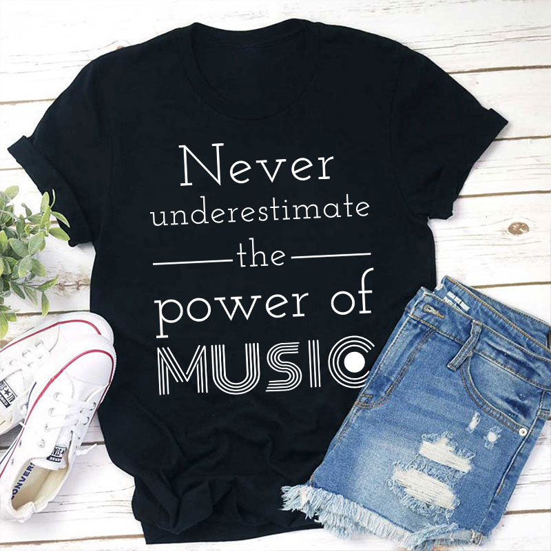 Never Underestimate The Power Of Music Teacher T-Shirt
