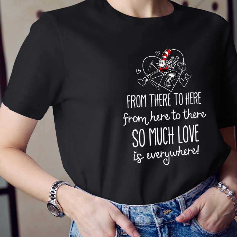 From There To Here So Much Love In Everywhere Teacher T-Shirt