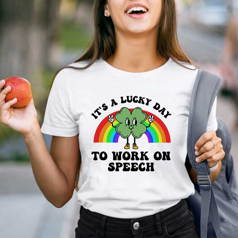 It's A Lucky Day To Work On Speech Teacher T-Shirt