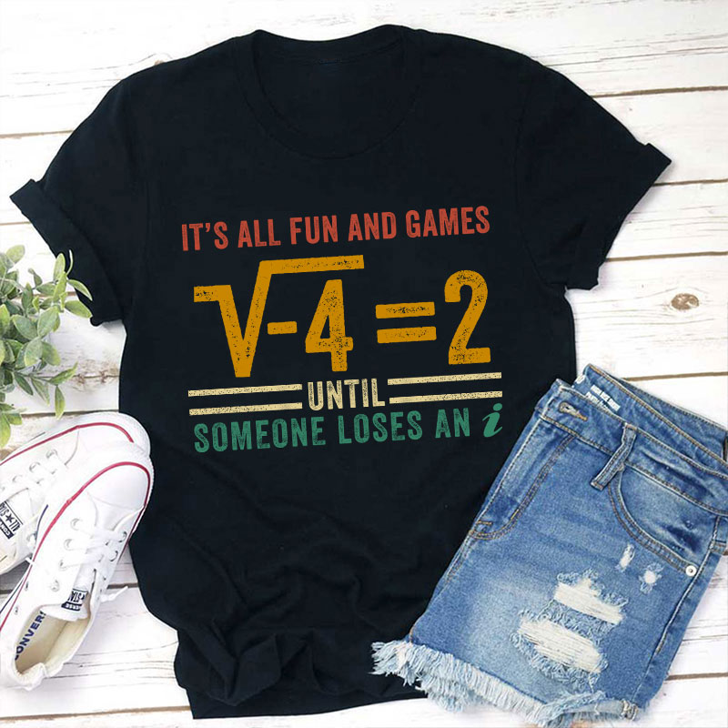 It's All Fun And Games Teacher T-Shirt