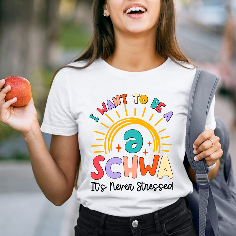 I Want To Be A Schwa Rainbow Teacher T-Shirt