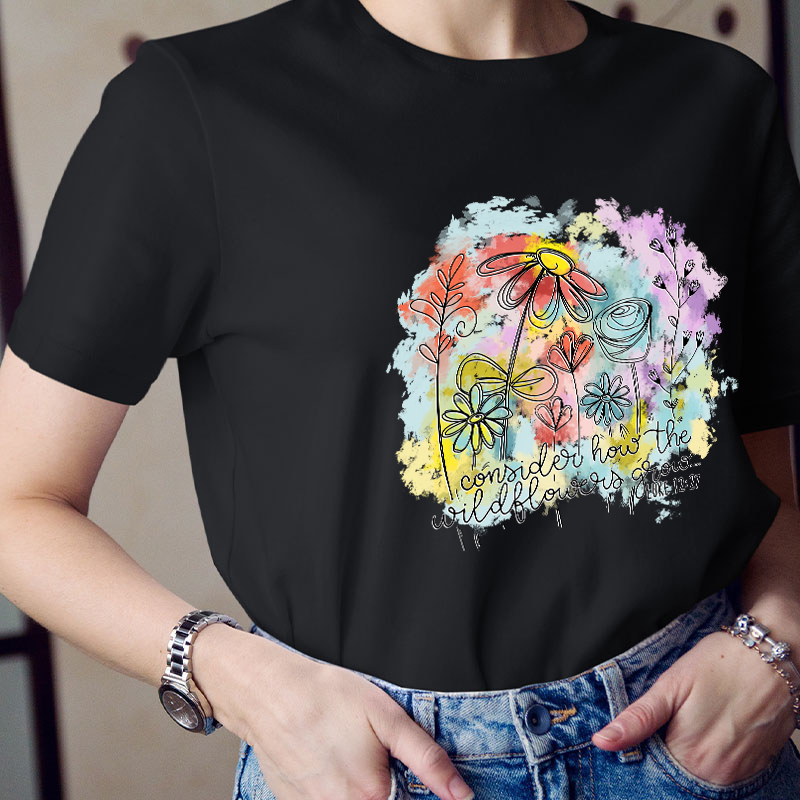 Consider How the Wildflowers Grow Teacher T-Shirt