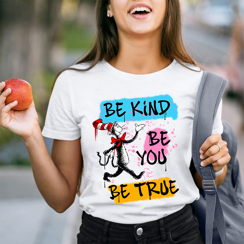 Be Kind Be You Be True Teacher T-Shirt