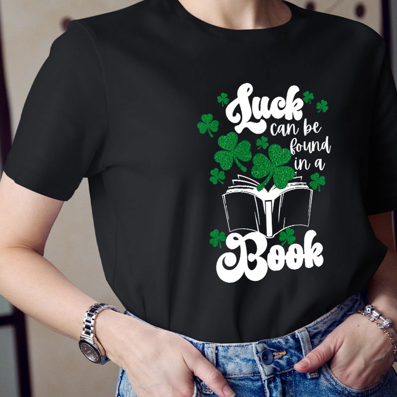 Luck Can Be Found In A Books Teacher T-Shirt