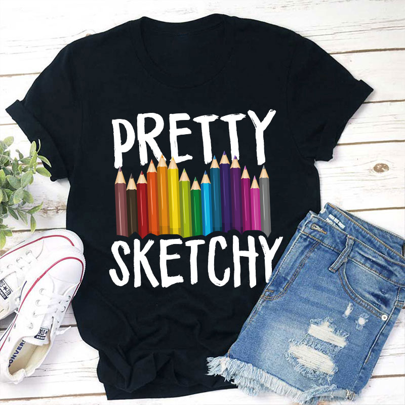 Pretty Sketchy Teacher T-Shirt