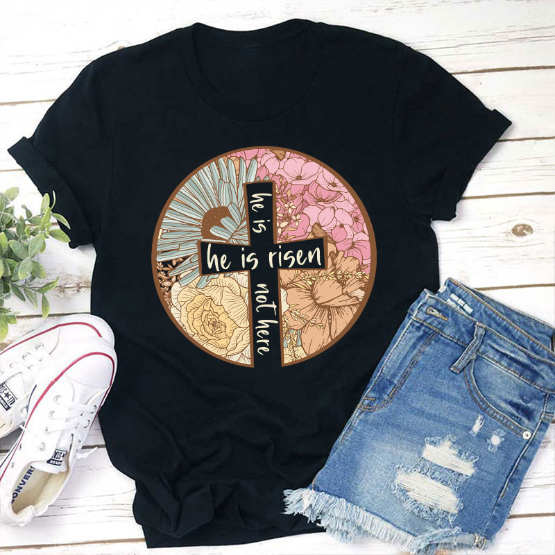 Flower He Is Risen Teacher T-Shirt