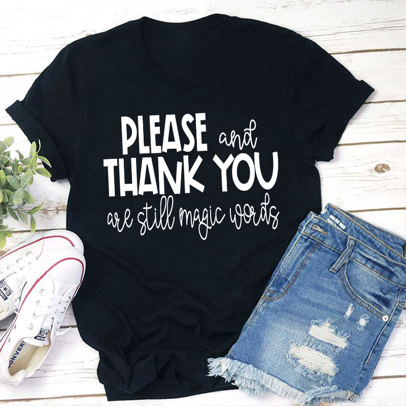 Please And Thank You Are Still Magic Words Teacher T-Shirt