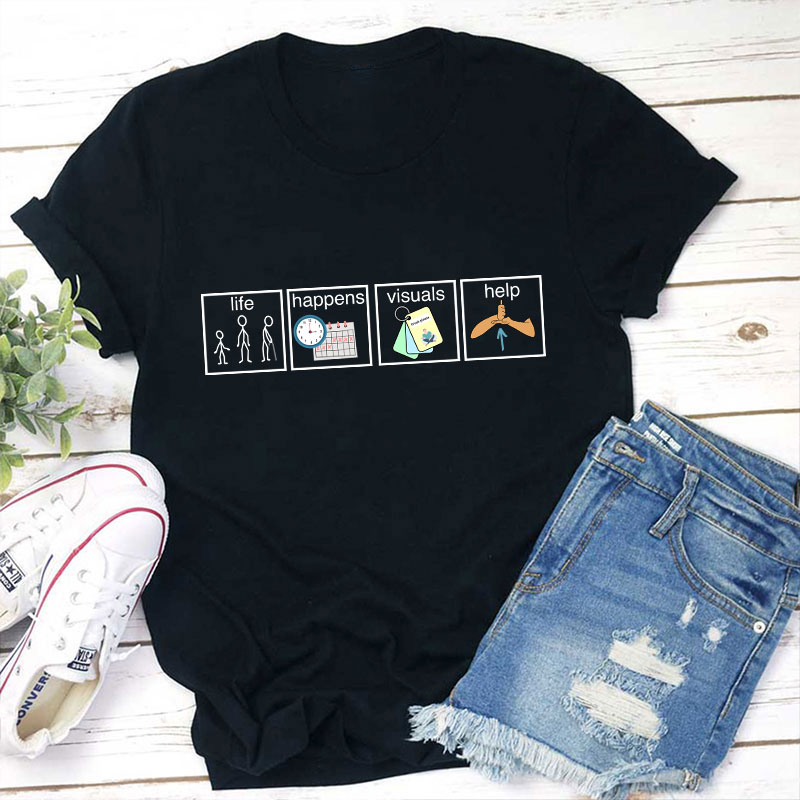 Life Happens Visuals Help Teacher T-Shirt