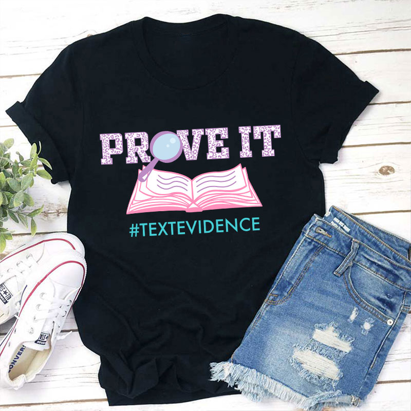 Text Evidence Prove It Teacher T-Shirt