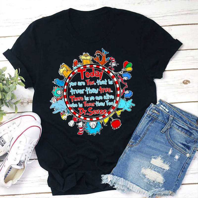 There Is No One Alive Who Is Youer Than You Teacher T-Shirt