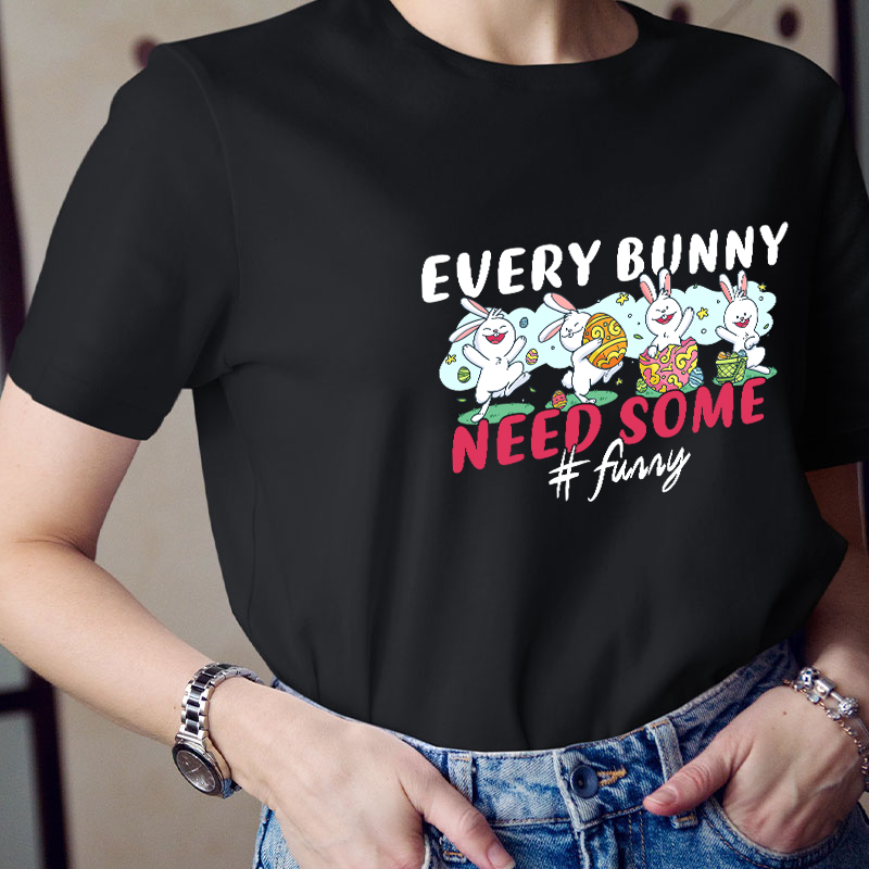 Every Bunny Need Some Funny Teacher T-Shirt