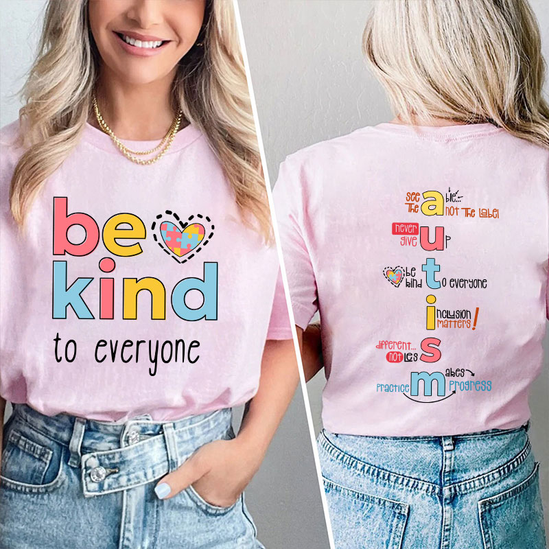Be Kind To Everyone Autism Teacher Two Sided T-Shirt