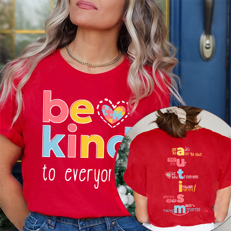 Be Kind To Everyone Autism Teacher Two Sided T-Shirt