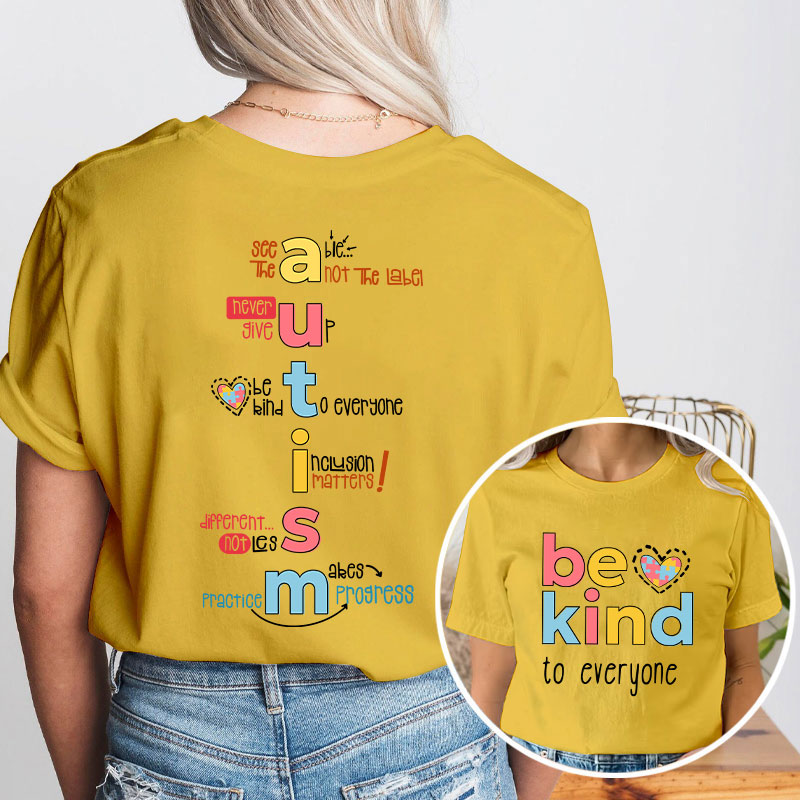 Be Kind To Everyone Autism Teacher Two Sided T-Shirt